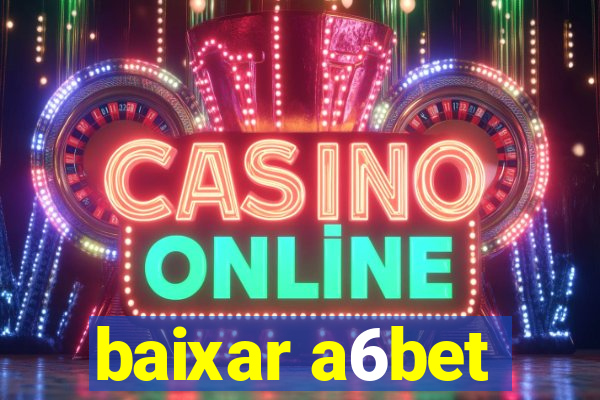 baixar a6bet